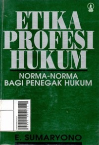 Image of Etika Profesi Hukum : Norma- Norma Bagi Penegak Hukum