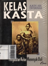 Image of Kelas Kasta : Pergulatan Kelas Menengah Bali