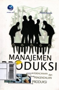 Image of Manajemen Produksi : Perencanaan dan Pengendalian Produksi