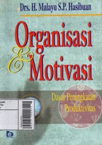 Image of Organisasi & Motivasi : Dasar Peningkatan Produktivitas